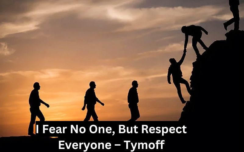 I Fear No One, But Respect Everyone – Tymoff